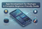 app development for startups a complete beginner-friendly guide